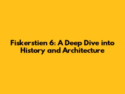 Fiskerstien 6: A Deep Dive into History and Architecture