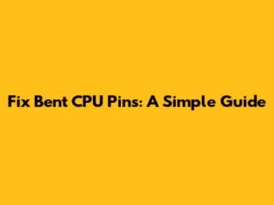 Fix Bent CPU Pins: A Simple Guide