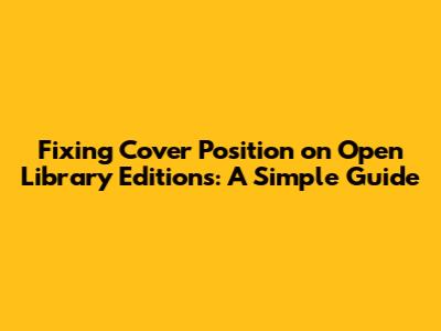 Fixing Cover Position on Open Library Editions: A Simple Guide