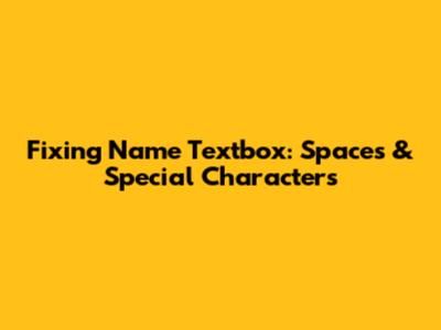 Fixing Name Textbox: Spaces & Special Characters