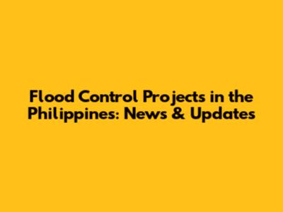 Flood Control Projects in the Philippines: News & Updates