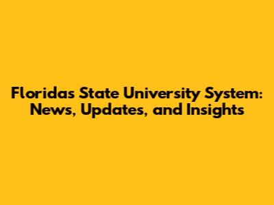 Florida's State University System: News, Updates, and Insights