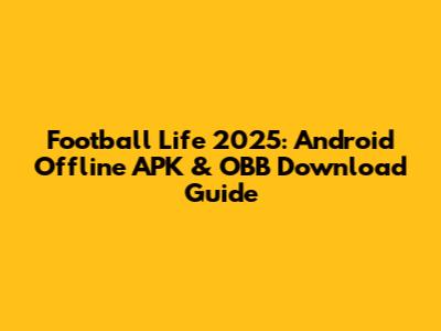 Football Life 2025: Android Offline APK & OBB Download Guide