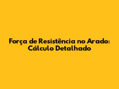 Força de Resistência no Arado: Cálculo Detalhado