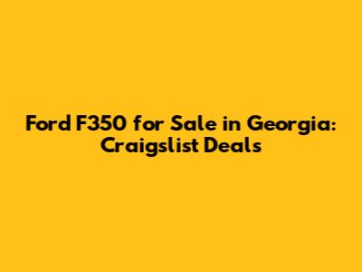 Ford F350 for Sale in Georgia: Craigslist Deals