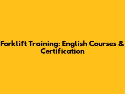 Forklift Training: English Courses & Certification