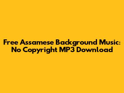 Free Assamese Background Music: No Copyright MP3 Download