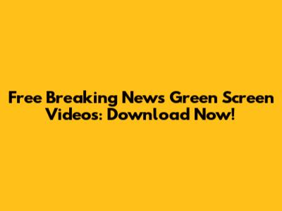 Free Breaking News Green Screen Videos: Download Now!