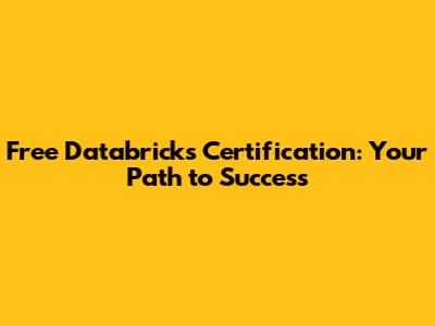 Free Databricks Certification: Your Path to Success