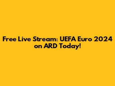 Free Live Stream: UEFA Euro 2024 on ARD Today!
