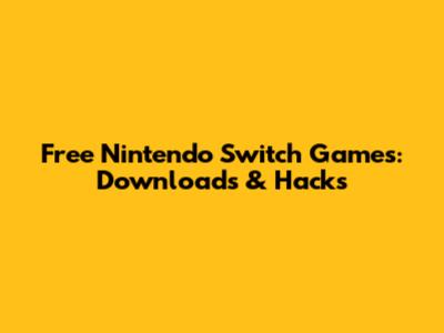 Free Nintendo Switch Games: Downloads & Hacks