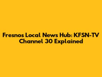 Fresno's Local News Hub: KFSN-TV Channel 30 Explained