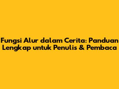 Fungsi Alur dalam Cerita: Panduan Lengkap untuk Penulis & Pembaca