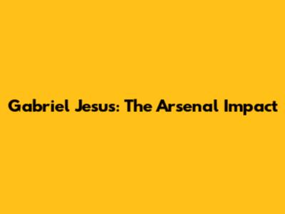 Gabriel Jesus: The Arsenal Impact