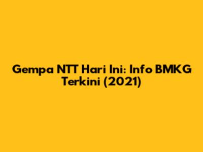 Gempa NTT Hari Ini: Info BMKG Terkini (2021)