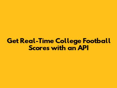 Get Real-Time College Football Scores with an API