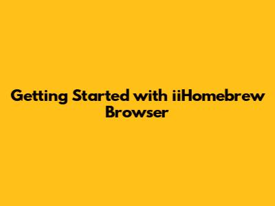 Getting Started with iiHomebrew Browser