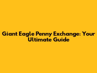 Giant Eagle Penny Exchange: Your Ultimate Guide