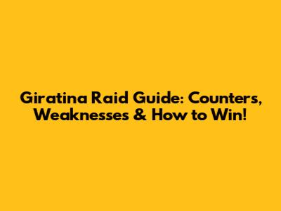Giratina Raid Guide: Counters, Weaknesses & How to Win!