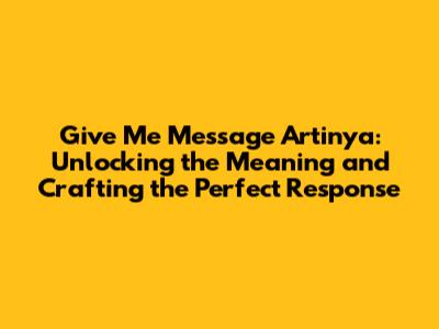 Give Me Message Artinya: Unlocking the Meaning and Crafting the Perfect Response