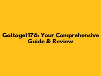Goltogel176: Your Comprehensive Guide & Review