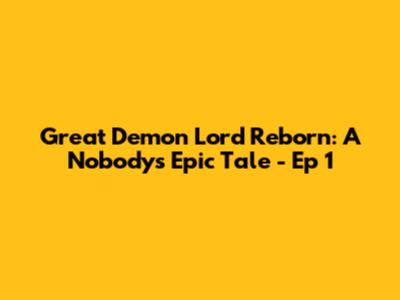 Great Demon Lord Reborn: A Nobody's Epic Tale - Ep 1