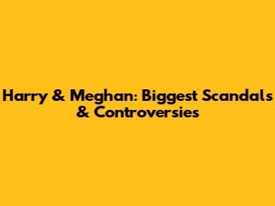 Harry & Meghan: Biggest Scandals & Controversies