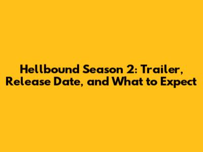 Hellbound Season 2: Trailer, Release Date, and What to Expect