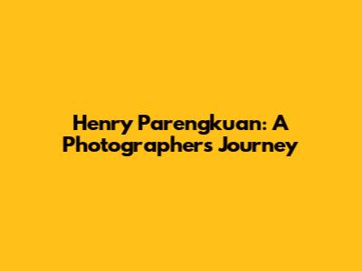 Henry Parengkuan: A Photographer's Journey