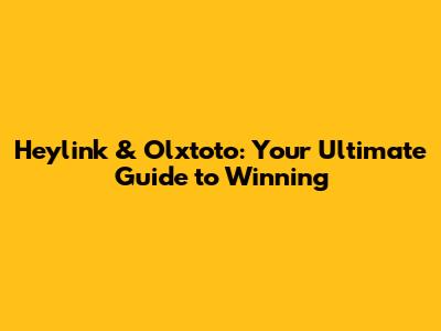 Heylink & Olxtoto: Your Ultimate Guide to Winning