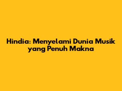 Hindia: Menyelami Dunia Musik yang Penuh Makna