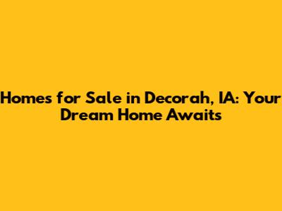Homes for Sale in Decorah, IA: Your Dream Home Awaits