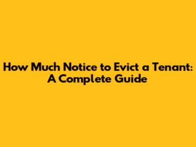 How Much Notice to Evict a Tenant: A Complete Guide