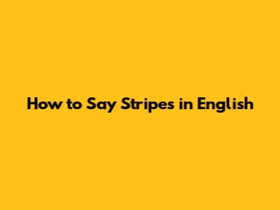 How to Say "Stripes" in English