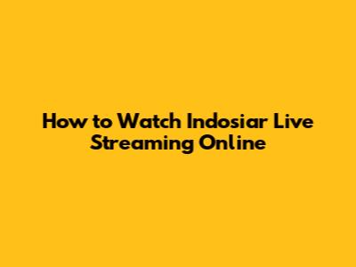 How to Watch Indosiar Live Streaming Online