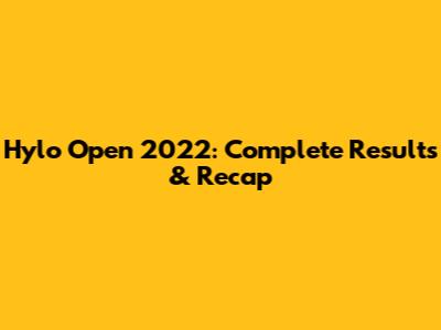 Hylo Open 2022: Complete Results & Recap