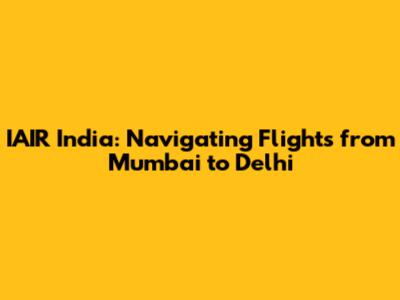 IAIR India: Navigating Flights from Mumbai to Delhi