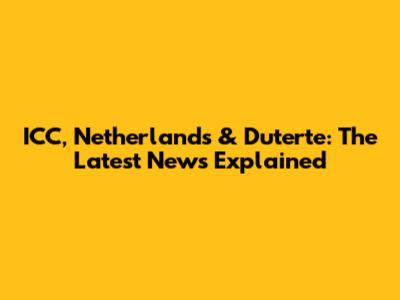 ICC, Netherlands & Duterte: The Latest News Explained