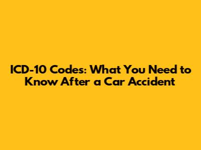 ICD-10 Codes: What You Need to Know After a Car Accident