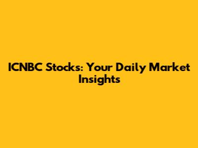 ICNBC Stocks: Your Daily Market Insights