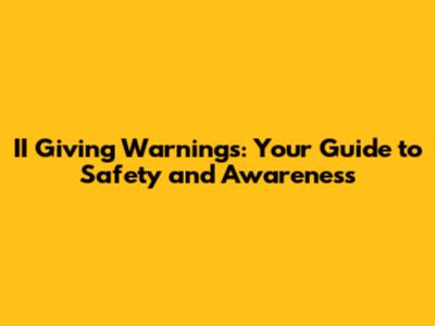 II Giving Warnings: Your Guide to Safety and Awareness