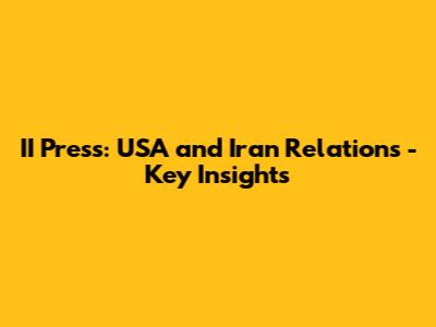 II Press: USA and Iran Relations - Key Insights