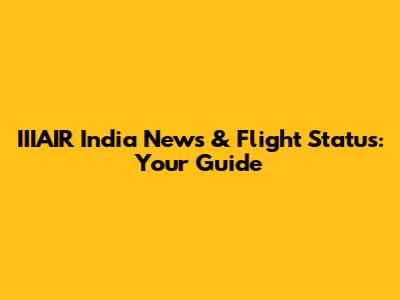 IIIAIR India News & Flight Status: Your Guide