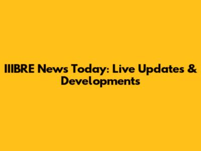 IIIBRE News Today: Live Updates & Developments