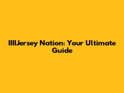 IIIIJersey Nation: Your Ultimate Guide