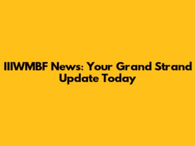 IIIWMBF News: Your Grand Strand Update Today