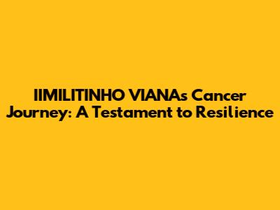 IIMILITINHO VIANA's Cancer Journey: A Testament to Resilience