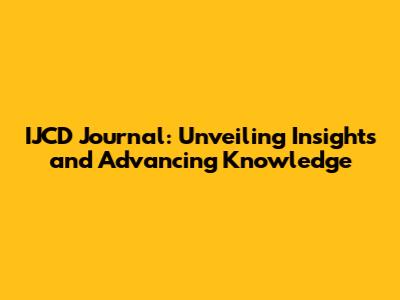 IJCD Journal: Unveiling Insights and Advancing Knowledge