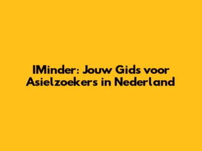 IMinder: Jouw Gids voor Asielzoekers in Nederland