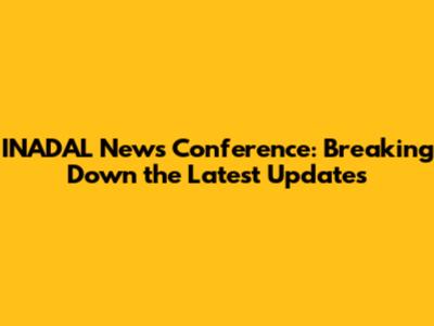 INADAL News Conference: Breaking Down the Latest Updates